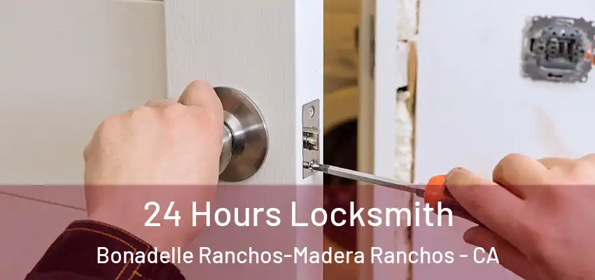  24 Hours Locksmith Bonadelle Ranchos-Madera Ranchos - CA
