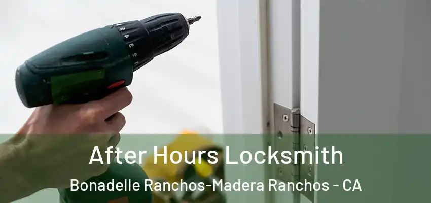 After Hours Locksmith Bonadelle Ranchos-Madera Ranchos - CA