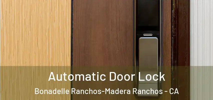 Automatic Door Lock Bonadelle Ranchos-Madera Ranchos - CA