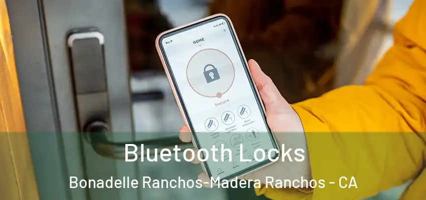  Bluetooth Locks Bonadelle Ranchos-Madera Ranchos - CA
