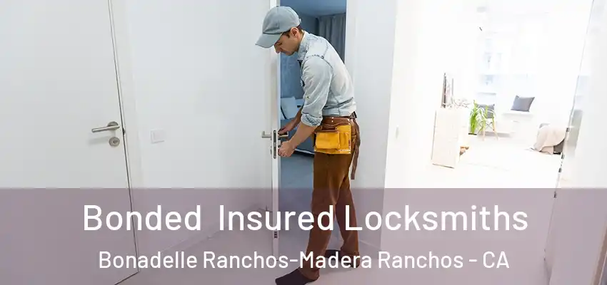  Bonded Insured Locksmiths Bonadelle Ranchos-Madera Ranchos - CA