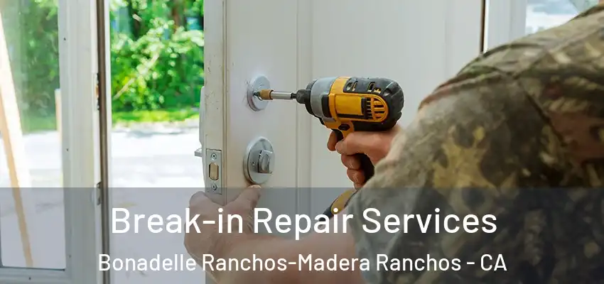  Break-in Repair Services Bonadelle Ranchos-Madera Ranchos - CA