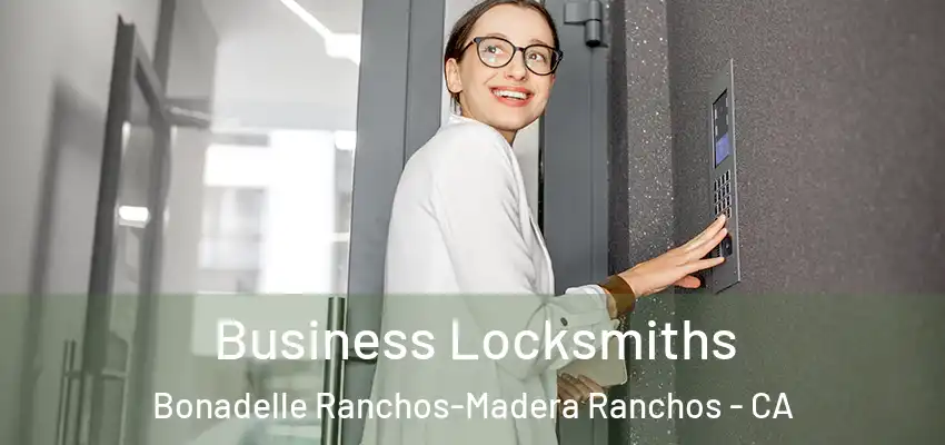  Business Locksmiths Bonadelle Ranchos-Madera Ranchos - CA