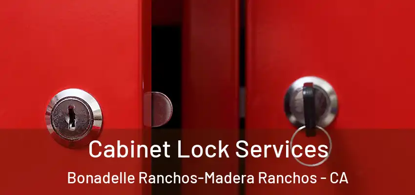 Cabinet Lock Services Bonadelle Ranchos-Madera Ranchos - CA