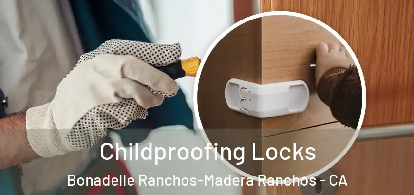  Childproofing Locks Bonadelle Ranchos-Madera Ranchos - CA