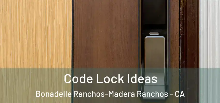  Code Lock Ideas Bonadelle Ranchos-Madera Ranchos - CA
