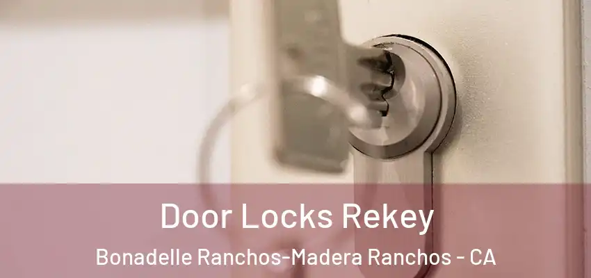 Door Locks Rekey Bonadelle Ranchos-Madera Ranchos - CA