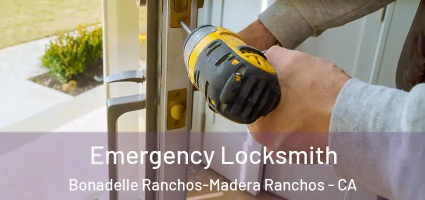 Emergency Locksmith Bonadelle Ranchos-Madera Ranchos - CA