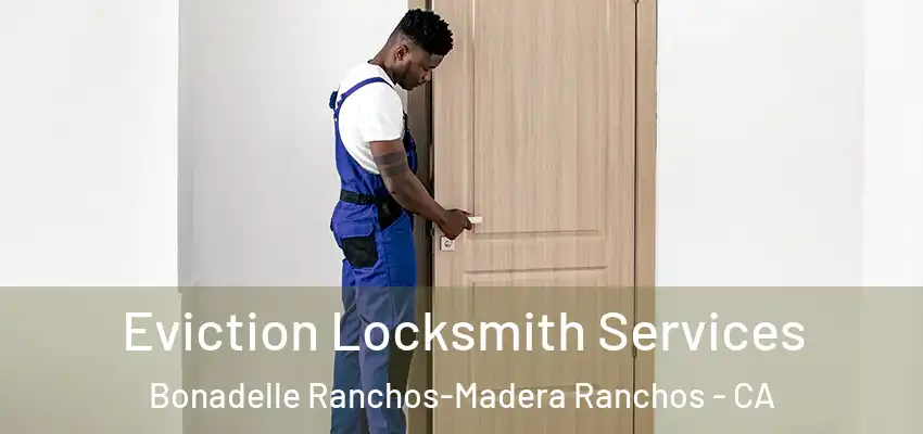  Eviction Locksmith Services Bonadelle Ranchos-Madera Ranchos - CA