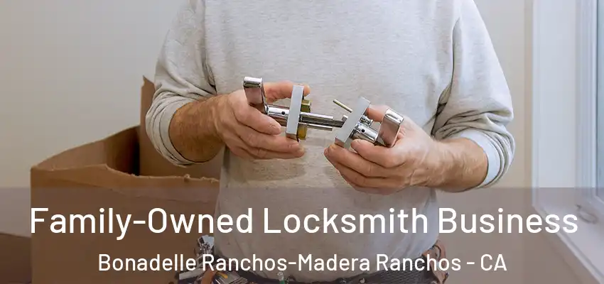  Family-Owned Locksmith Business Bonadelle Ranchos-Madera Ranchos - CA