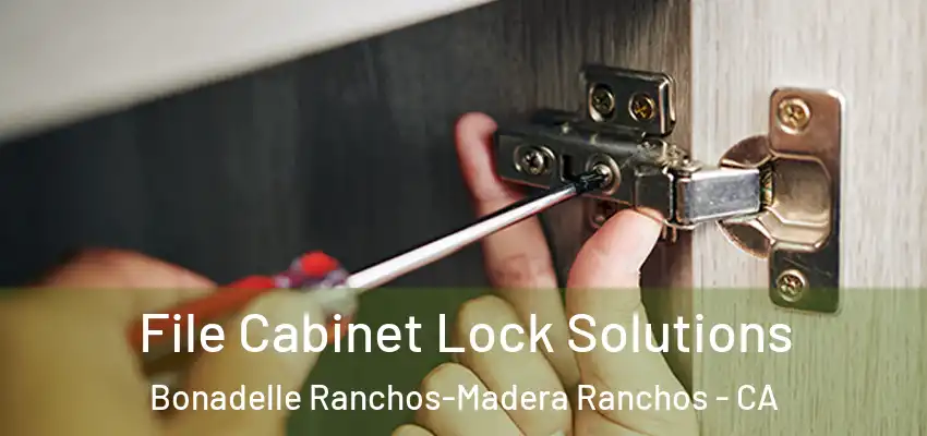  File Cabinet Lock Solutions Bonadelle Ranchos-Madera Ranchos - CA