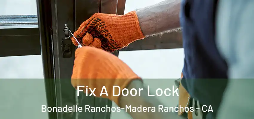  Fix A Door Lock Bonadelle Ranchos-Madera Ranchos - CA