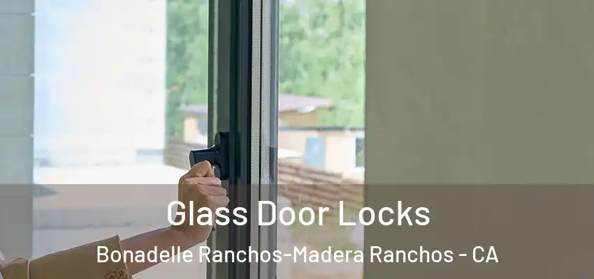  Glass Door Locks Bonadelle Ranchos-Madera Ranchos - CA