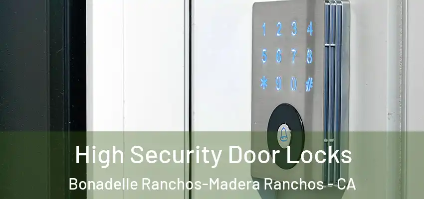  High Security Door Locks Bonadelle Ranchos-Madera Ranchos - CA