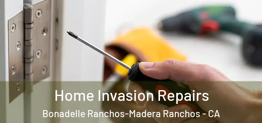 Home Invasion Repairs Bonadelle Ranchos-Madera Ranchos - CA