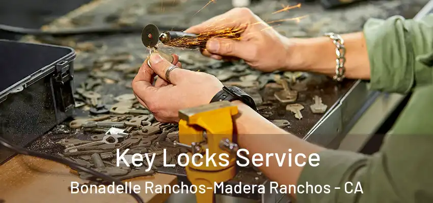 Key Locks Service Bonadelle Ranchos-Madera Ranchos - CA