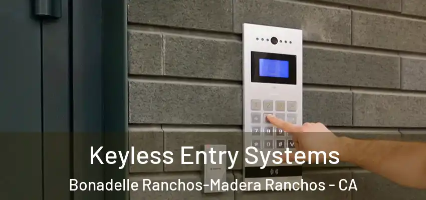 Keyless Entry Systems Bonadelle Ranchos-Madera Ranchos - CA
