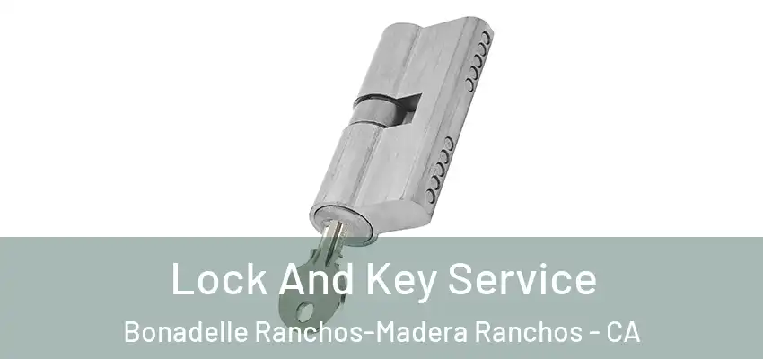  Lock And Key Service Bonadelle Ranchos-Madera Ranchos - CA
