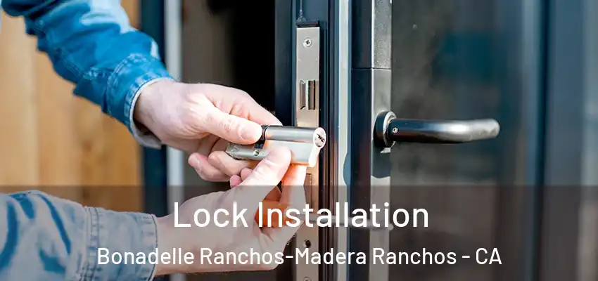 Lock Installation Bonadelle Ranchos-Madera Ranchos - CA
