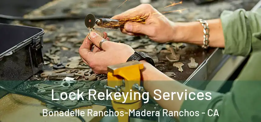  Lock Rekeying Services Bonadelle Ranchos-Madera Ranchos - CA