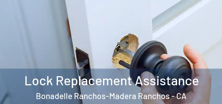  Lock Replacement Assistance Bonadelle Ranchos-Madera Ranchos - CA