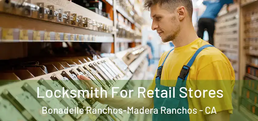 Locksmith For Retail Stores Bonadelle Ranchos-Madera Ranchos - CA