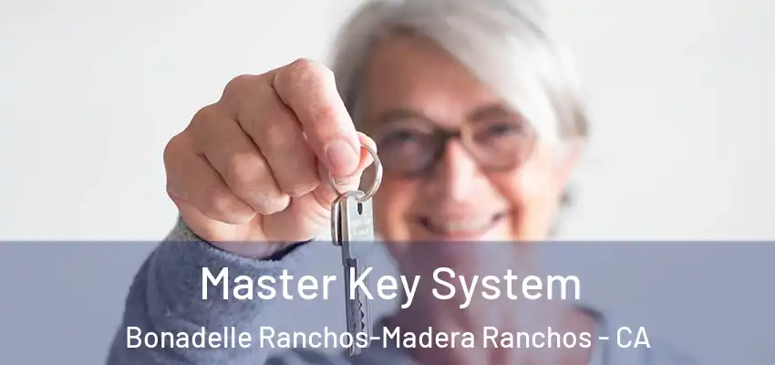 Master Key System Bonadelle Ranchos-Madera Ranchos - CA