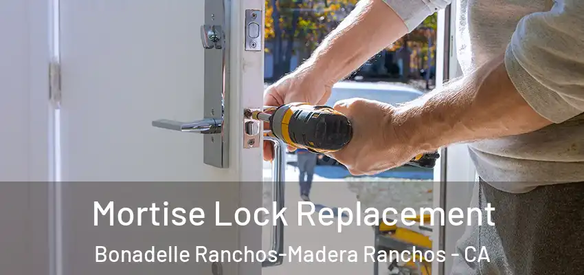  Mortise Lock Replacement Bonadelle Ranchos-Madera Ranchos - CA