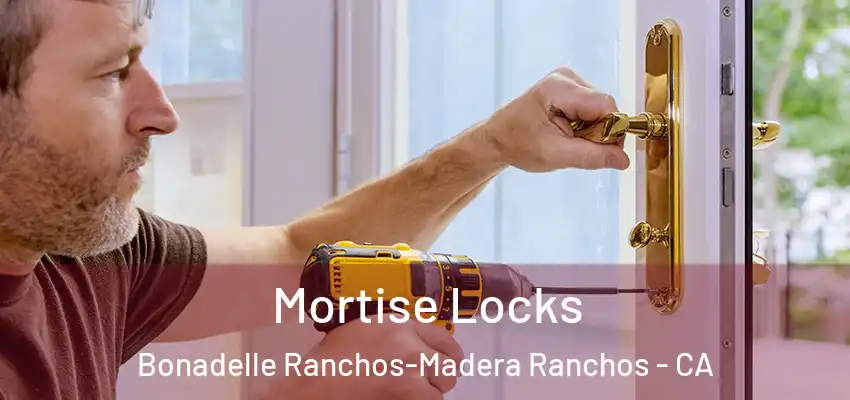  Mortise Locks Bonadelle Ranchos-Madera Ranchos - CA
