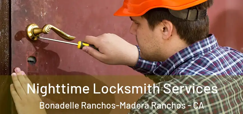  Nighttime Locksmith Services Bonadelle Ranchos-Madera Ranchos - CA