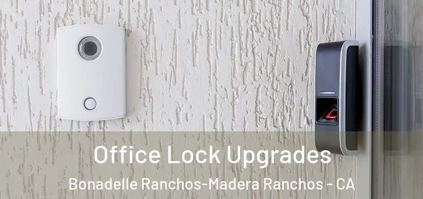  Office Lock Upgrades Bonadelle Ranchos-Madera Ranchos - CA