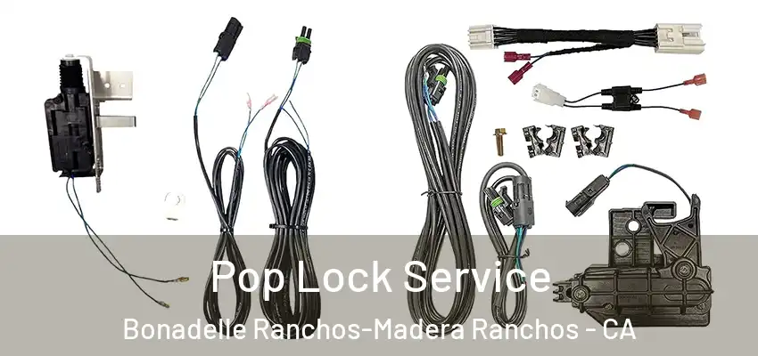  Pop Lock Service Bonadelle Ranchos-Madera Ranchos - CA