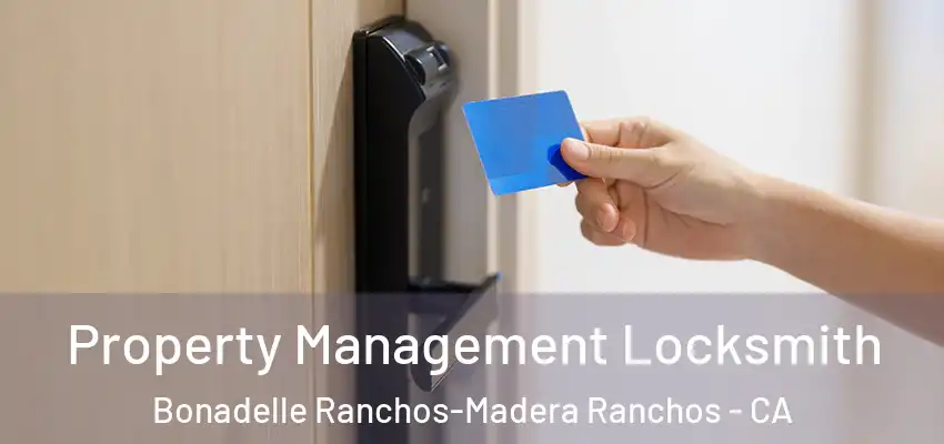  Property Management Locksmith Bonadelle Ranchos-Madera Ranchos - CA