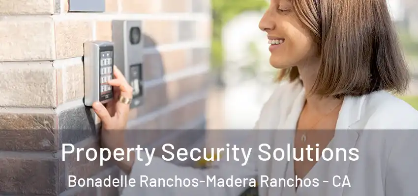 Property Security Solutions Bonadelle Ranchos-Madera Ranchos - CA