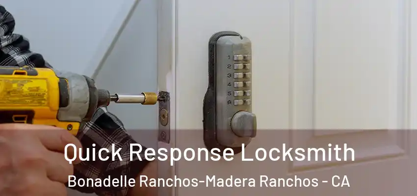  Quick Response Locksmith Bonadelle Ranchos-Madera Ranchos - CA