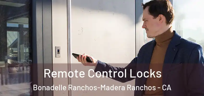 Remote Control Locks Bonadelle Ranchos-Madera Ranchos - CA