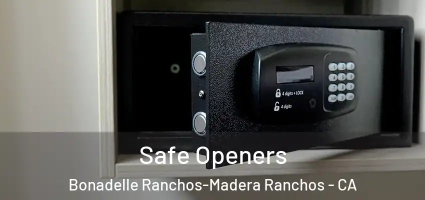  Safe Openers Bonadelle Ranchos-Madera Ranchos - CA