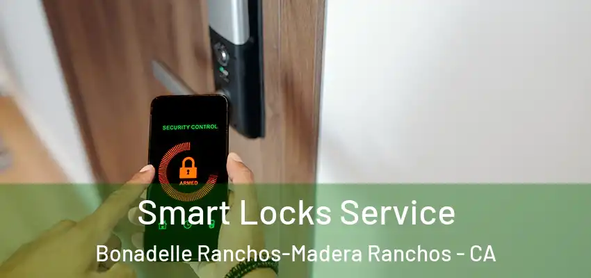 Smart Locks Service Bonadelle Ranchos-Madera Ranchos - CA
