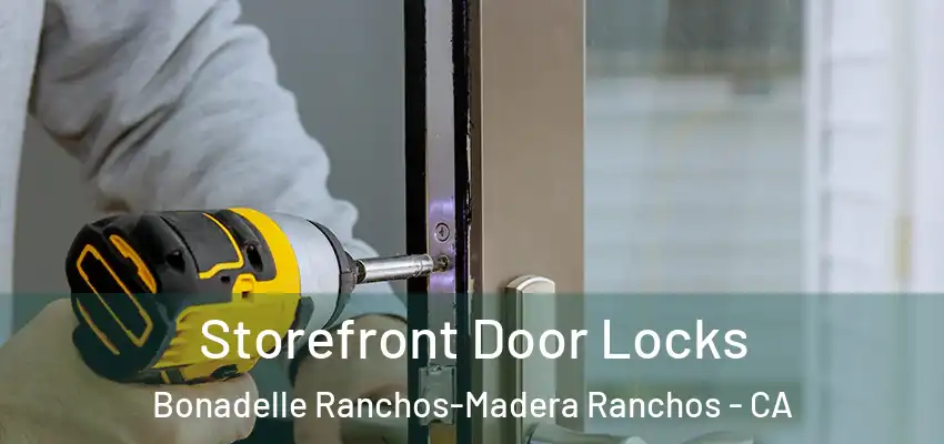  Storefront Door Locks Bonadelle Ranchos-Madera Ranchos - CA