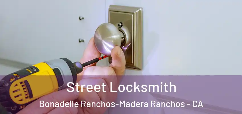  Street Locksmith Bonadelle Ranchos-Madera Ranchos - CA