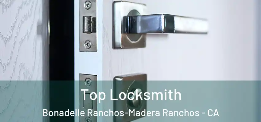  Top Locksmith Bonadelle Ranchos-Madera Ranchos - CA