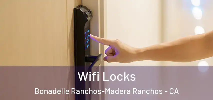  Wifi Locks Bonadelle Ranchos-Madera Ranchos - CA
