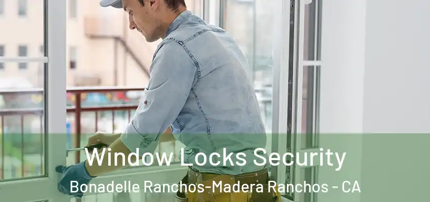  Window Locks Security Bonadelle Ranchos-Madera Ranchos - CA